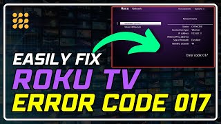 Fix ROKU ERROR 017: Easy Steps to Resolve Network Issues!