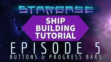 Starbase Ship Building Tutorial: Episode 5 Buttons and Progress Bars