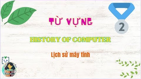 #VC2: History of computers | Từ vựng | Tiếng Anh chuyên ngành công nghệ thông tin #cntt