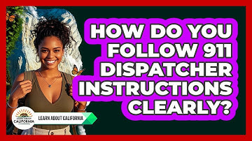 How Do You Follow 911 Dispatcher Instructions Clearly?