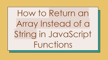 How to Return an Array Instead of a String in JavaScript Functions