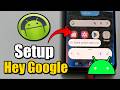How to Setup Hey Google on Android Phone - Quick Settings