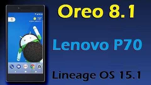 How to Update Android Oreo 8.1 in Lenovo P70 (Lineage OS 15.1) Install and review