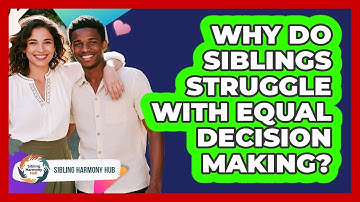 Why Do Siblings Struggle With Equal Decision Making? - Sibling Harmony Hub