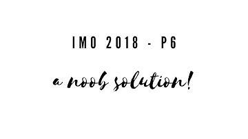 International Mathematical Olympiad ( IMO ) 2018   Problem 6  |a noob solution | reuploaded for EP