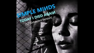 Simple Minds: Today I Died Again [12&#39;&#39; Extended Version 2023, Unofficial]
