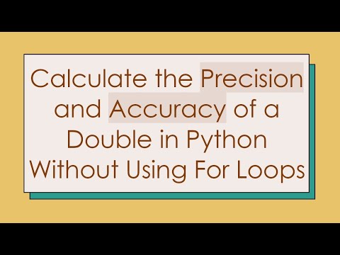 Calculate the Precision and Accuracy of a Double in Python Without Using For Loops