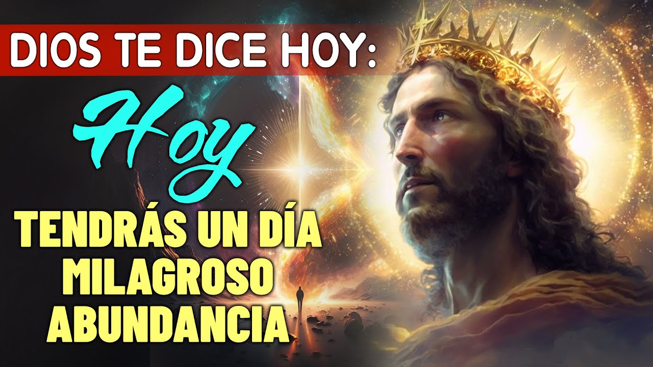 DIOS TE DICE HOY: Hoy tendrás un día milagroso y de abundancia con esta ...