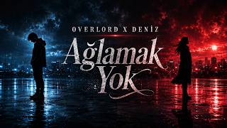 Overlord Feat. Deniz - Ağlamak Yok 