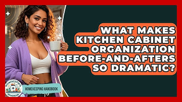 What Makes Kitchen Cabinet Organization Before-and-afters So Dramatic? - Homekeeping Handbook