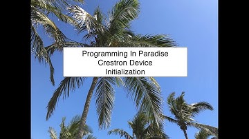 Programming In Paradise: Initializing Crestron Devices