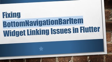 Fixing BottomNavigationBarItem Widget Linking Issues in Flutter