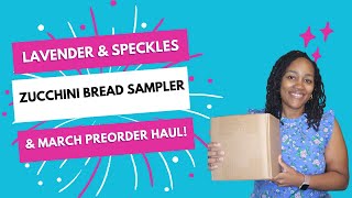 Lavender & Speckles Zucchini Bread Sampler Preview & March Preorder Haul!