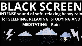 INTENSE sound of soft, relaxing heavy rain for SLEEPING, RELAXING, STUDYING AND MEDITATING | Rain