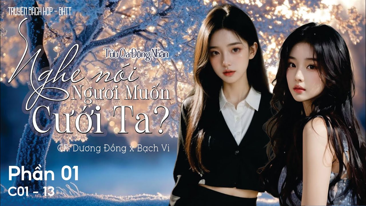 Nghe Nói Ngươi Muốn Cưới Ta [BHTT] - P1 - C : 01 - 13