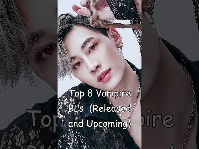 Top 8 Vampire BLs  (Released and Upcoming) #blrama #blseries #blseriestowatch #newbldramaseries #bl class=