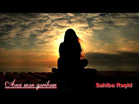 Sahibe Reshid - Ana men qeribem