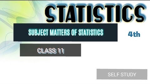 STATISTICS (Part-4)Subject Matter of Statistics (Class-11)