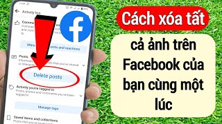 Cách xóa tất cả ảnh trên Facebook của bạn cùng một lúc | Cách xóa tất cả video tải lên trên Facebook