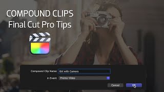 Tips for Compound Clips in Final Cut Pro Tips for Compound Clips in Final Cut Pro
