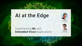 AI at the Edge – Implementing ML and Embedded Vision Applications