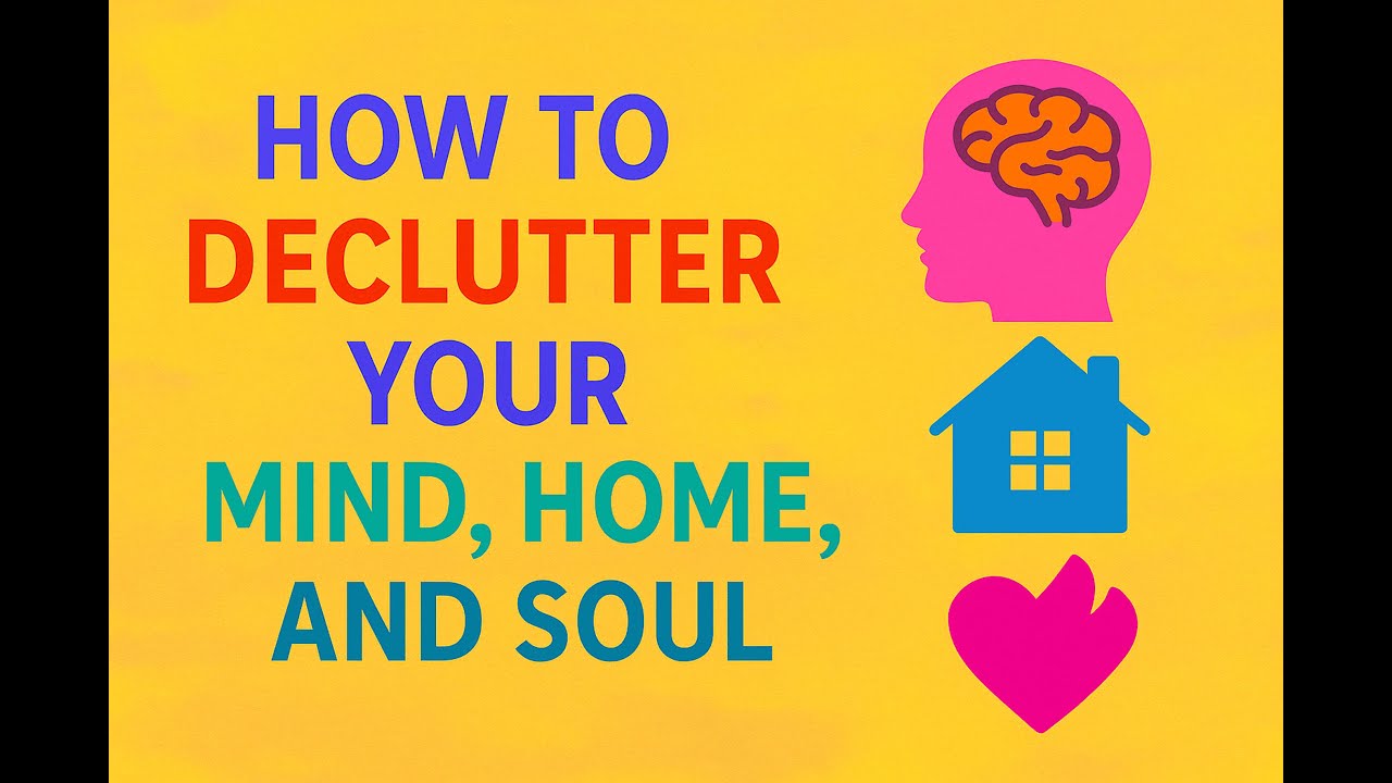 How to Declutter Your Mind, Home, and Soul - YouTube