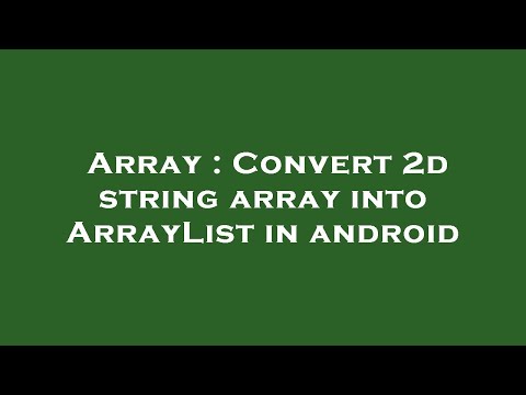 Array : Convert 2d string array into ArrayList in android