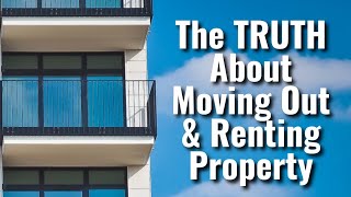 The TRUTH About Moving Out & Renting Property