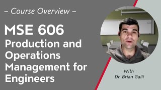 Course Overview: MSE 606: Production and Operations Management for Engineers
