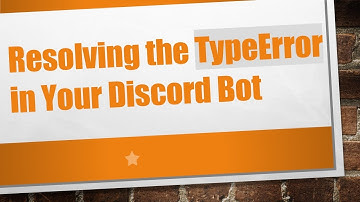 Resolving the TypeError in Your Discord Bot