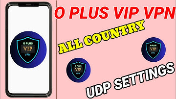 How to Setup O Plus Vip Vpn udp all country settings for secure browsing