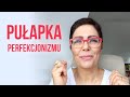 Jak uniknąć pułapki perfekcjonizmu?