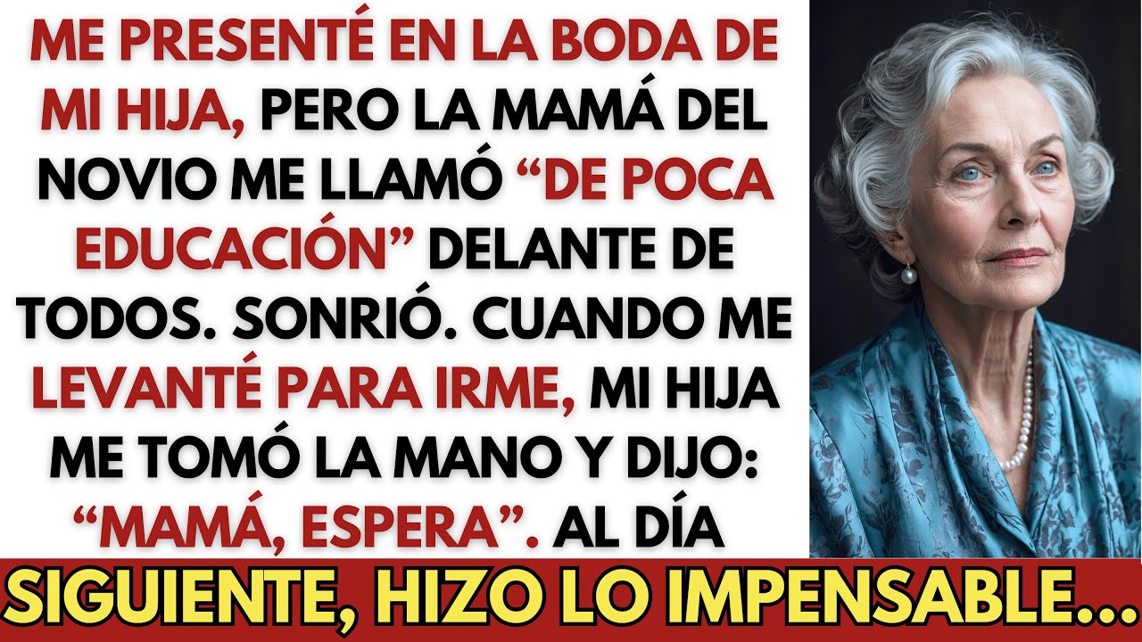 Me Llamaron “de Poca Educación” la Suegra en la Boda de Mi Hija. Ella Hizo lo Impensable