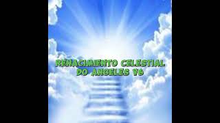 RENACIMIENTO CELESTIAL DO ANGELES V6