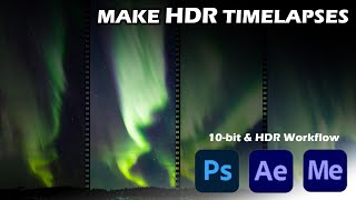 How to make timelapses in High Dyanamic Range. (Aurora Timelapse Bonus video)