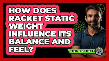 How Does Racket Static Weight Influence Its Balance And Feel? - The Racket Xpert
