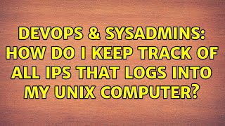 DevOps & SysAdmins: How do I keep track of all IPs that logs into my UNIX computer? (5 Solutions!!) Net Worth