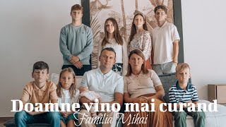 &quot;Doamne vino mai curand&quot; - Familia Mihai - / Official video