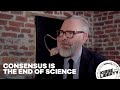 Consensus is the end of science