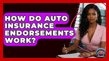 How Do Auto Insurance Endorsements Work? - Auto Coverage Explained