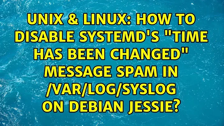 How to disable systemd's "Time has been changed" message spam in /var/log/syslog on Debian jessie?