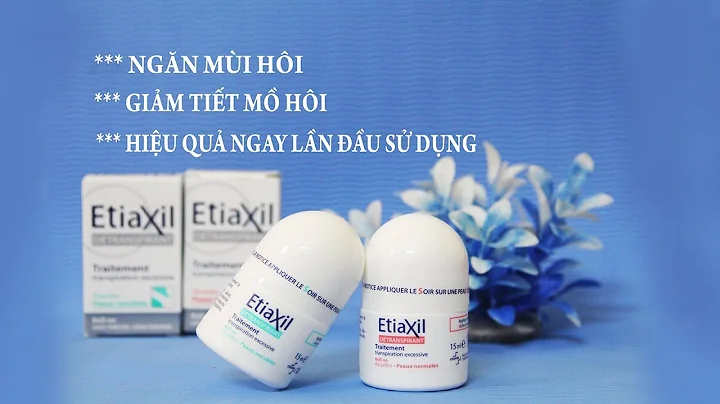 Lăn khử mùi Etiaxil đặc trị hôi nách Pháp | Hướng dẫn sử dụng đúng cách