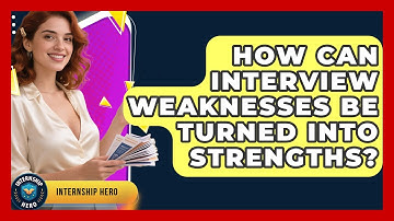 How Can Interview Weaknesses Be Turned Into Strengths? - Internship Hero