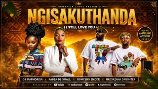 DJ MAPHORISA  x  KABZA DE SMALL  x  NOMCEBO ZIKODE  x  NKOSAZANA DAUGHTER  NGIYAKUTHANDA