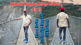 EP 10//Pokhara hanging Bridge//Bhalam Suspension Bridge@Damsadi_bridge//Pewa Lake Pokhara Nepal