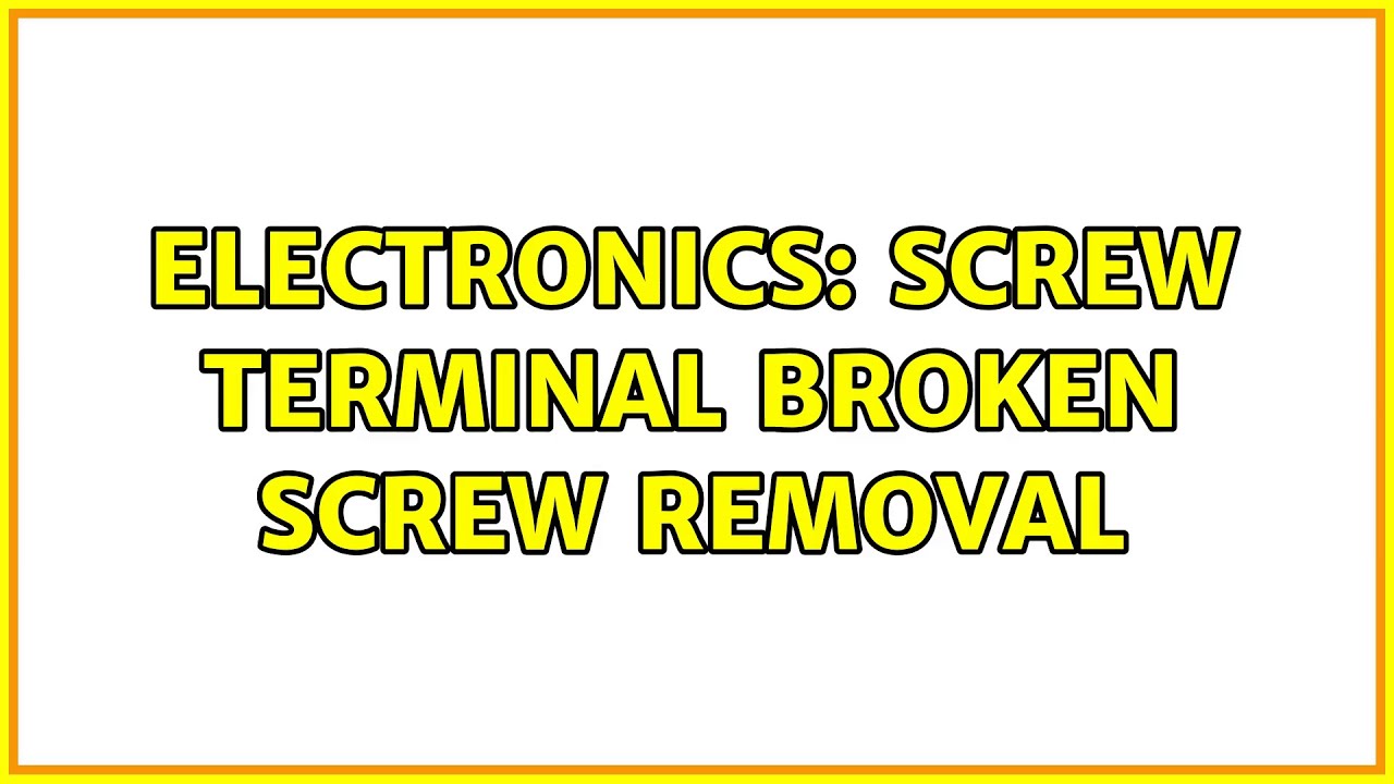 Electronics Screw Terminal Broken Screw Removal YouTube