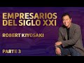 EMPRESARIOS DEL SIGLO XXI - PARTE 3 Robert Kiyosaki