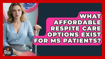 What Affordable Respite Care Options Exist For MS Patients? - MS Support Network