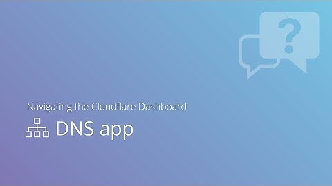 Navigating the Cloudflare Dashboard: DNS app