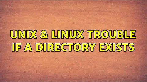 Unix & Linux: Trouble if a directory exists